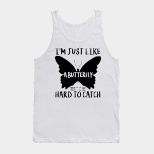 I'm just like a butterfly pretty to see hard to catch Tank Top